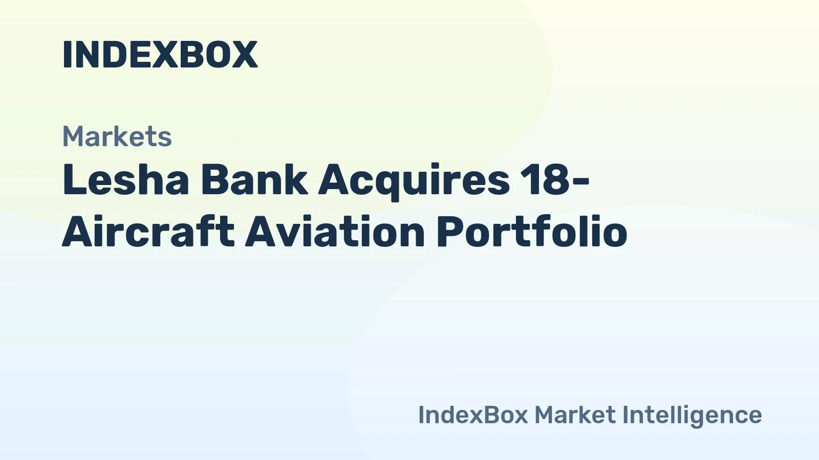 Lesha Bank Acquires Portfolio of 18 Aircraft