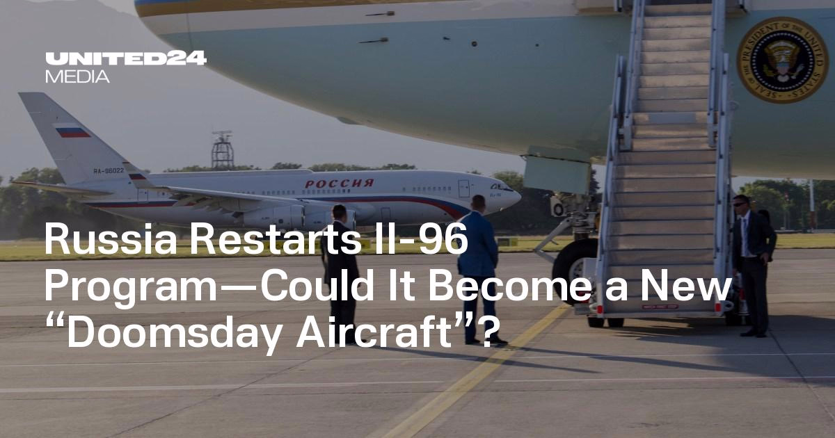 Russia Resumes Il-96 Program Amid Speculation Over 'Doomsday Aircraft' Role