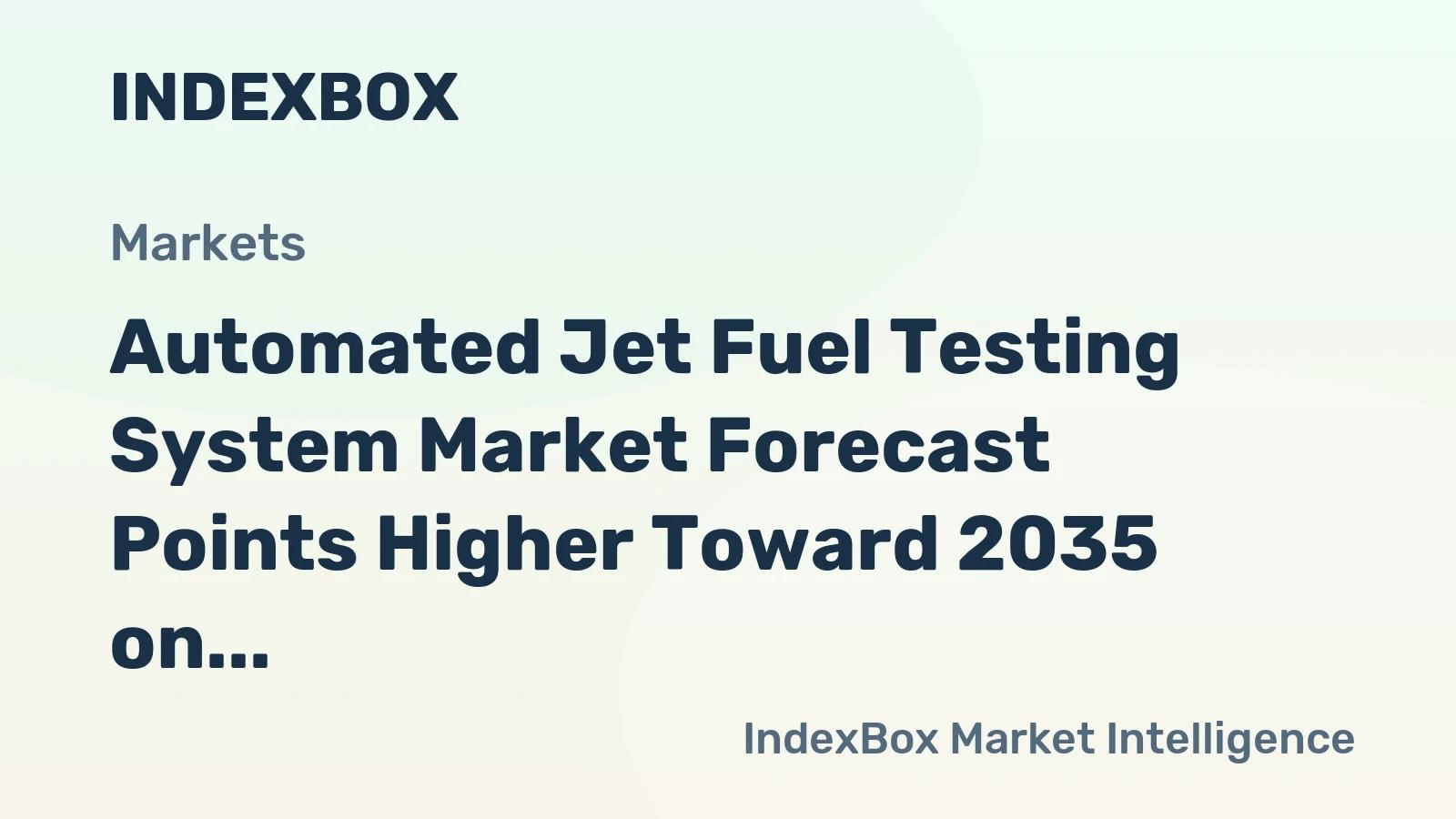 Automated Jet Fuel Testing Systems Expected to Grow Through 2035 Amid Air Traffic Increase and Digital Quality Standards
