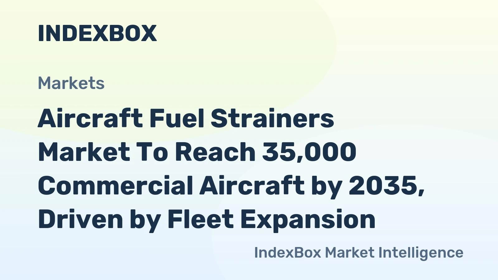 Global Aircraft Fuel Strainer Demand Expected to Grow with Fleet Expansion by 2035